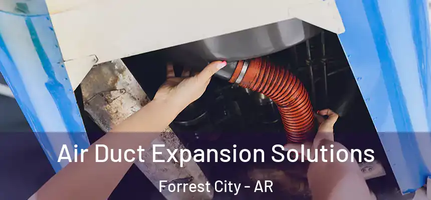 Air Duct Expansion Solutions Forrest City - AR