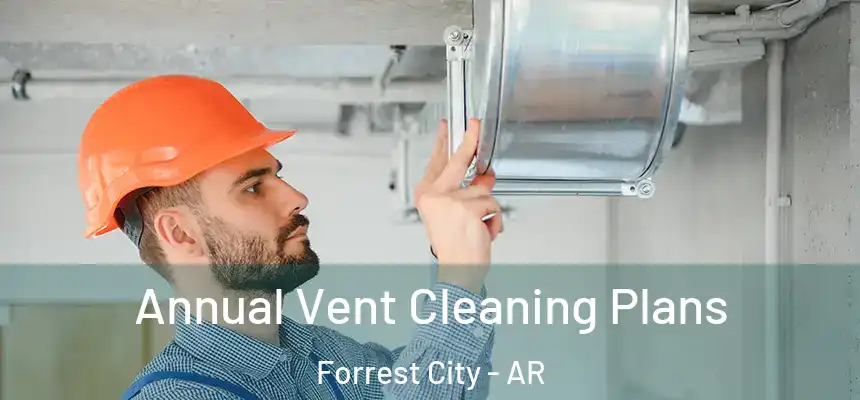  Annual Vent Cleaning Plans Forrest City - AR