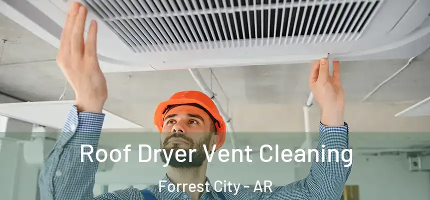  Roof Dryer Vent Cleaning Forrest City - AR